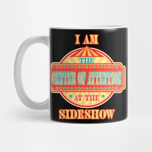 Center of Attention at the Sideshow  - Unique, Special, Freak Mug